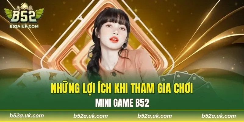 Những lợi ích khi tham gia chơi mini game B52
